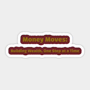 Money Moves: Building Wealth, One Step at a Time Finance Education Sticker